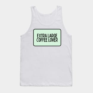 Extra Large Coffee Lover - Coffee Quotes Tank Top